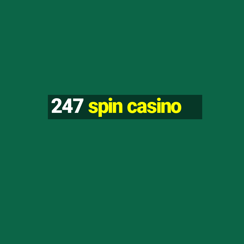 247 spin casino