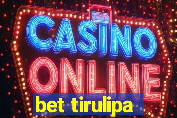 bet tirulipa