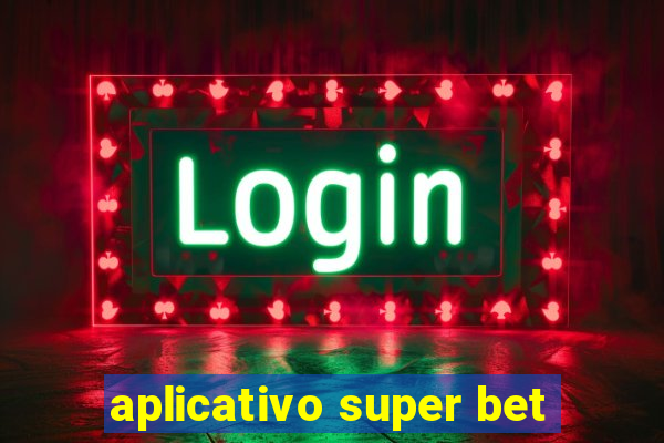 aplicativo super bet