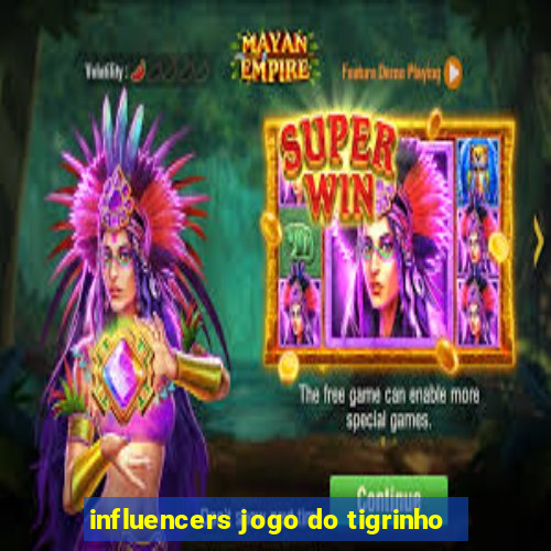 influencers jogo do tigrinho