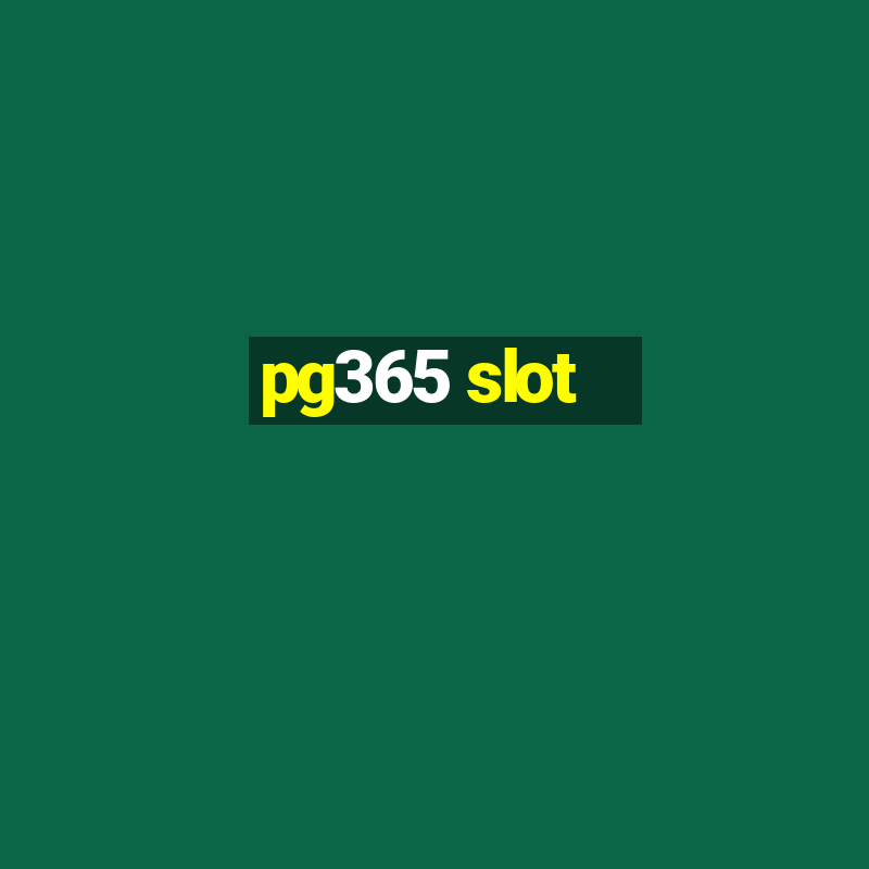 pg365 slot