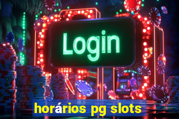 horários pg slots