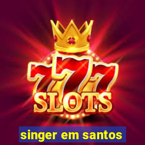 singer em santos