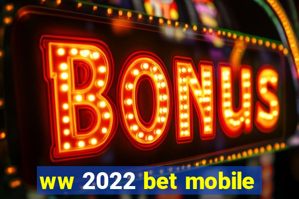 ww 2022 bet mobile