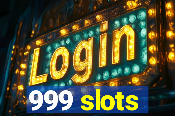 999 slots