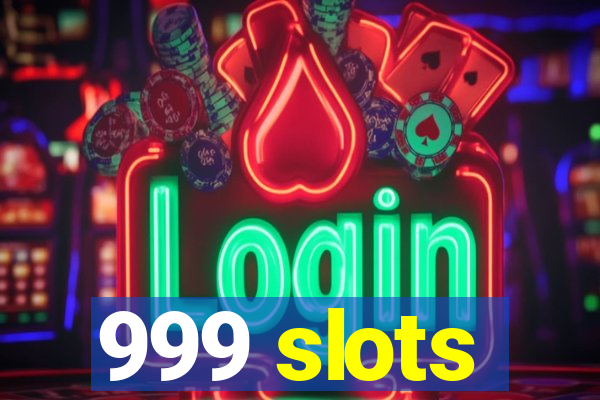 999 slots