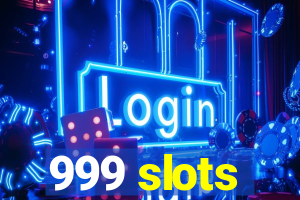 999 slots