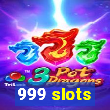 999 slots