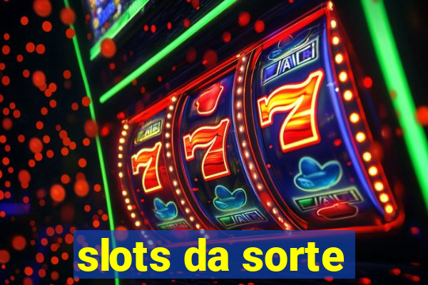 slots da sorte