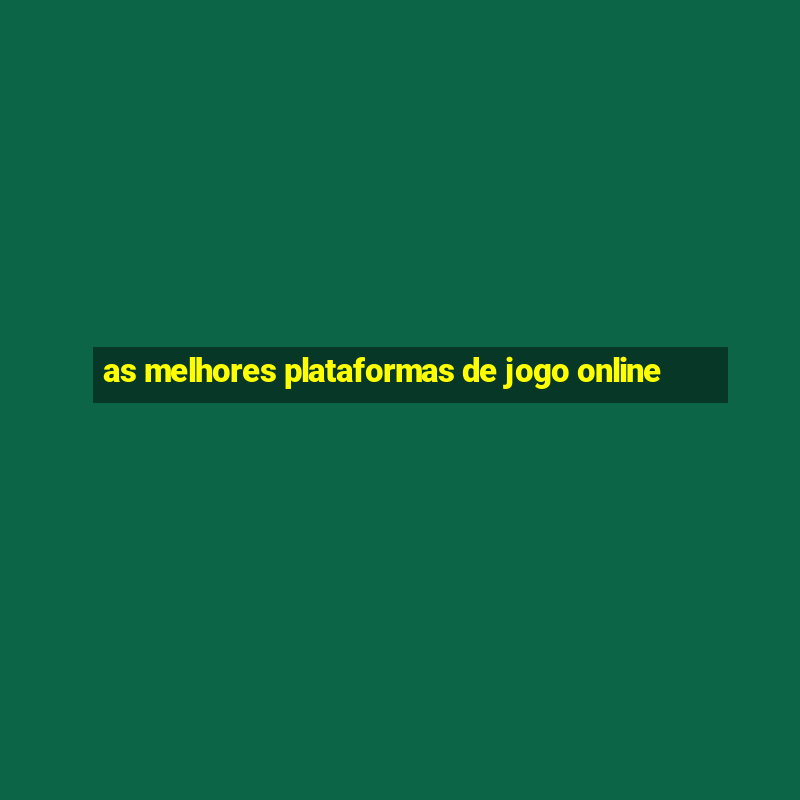 as melhores plataformas de jogo online