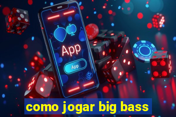 como jogar big bass