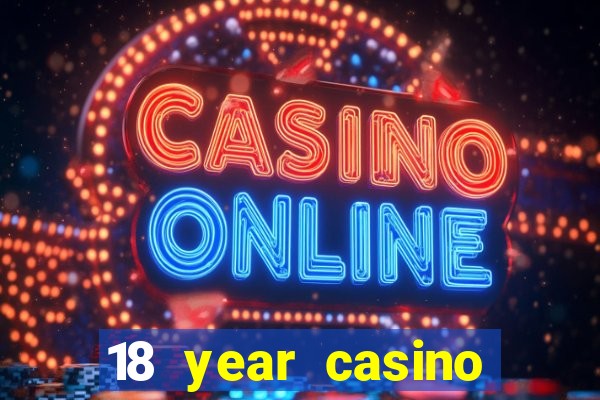 18 year casino near me