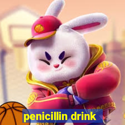 penicillin drink