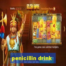 penicillin drink