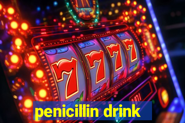 penicillin drink