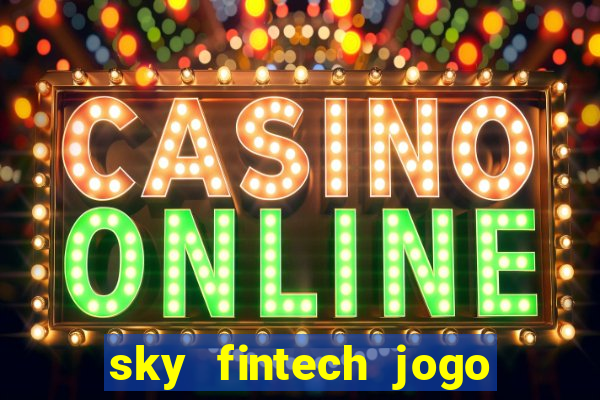 sky fintech jogo do tigre