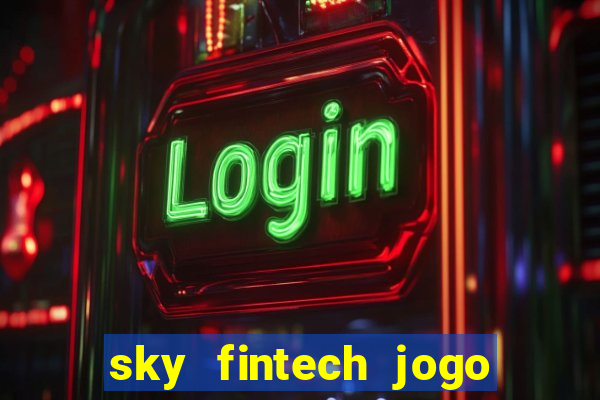 sky fintech jogo do tigre