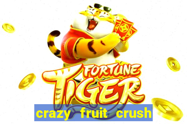 crazy fruit crush ganhar dinheiro