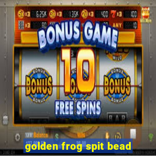 golden frog spit bead