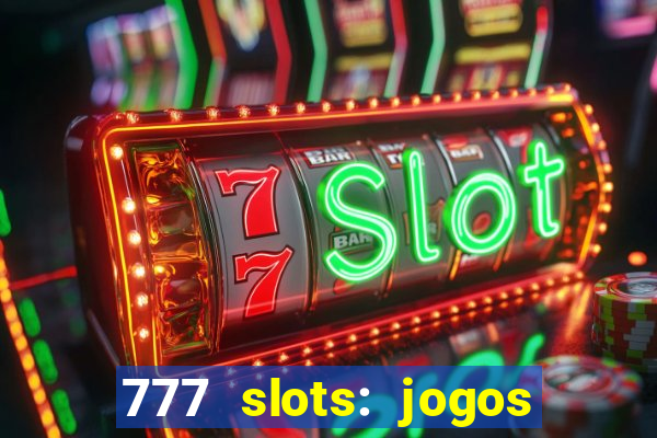 777 slots: jogos casino online