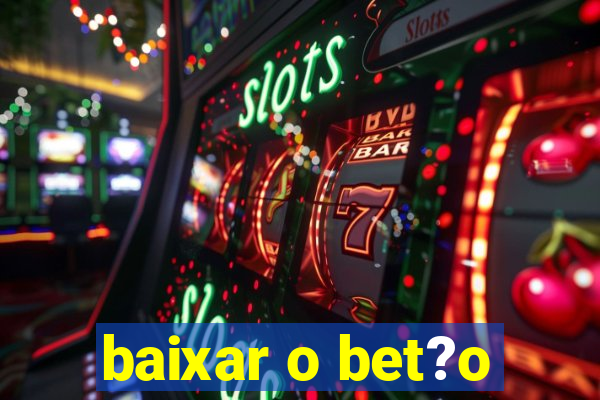 baixar o bet?o