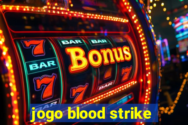 jogo blood strike