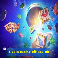 rivers casino pittsburgh