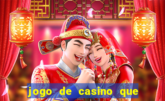 jogo de casino que da dinheiro