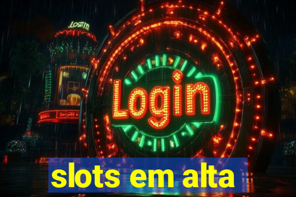 slots em alta