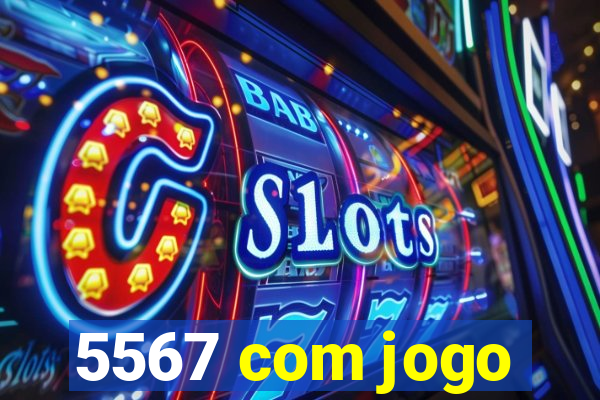 5567 com jogo