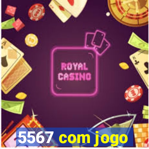 5567 com jogo