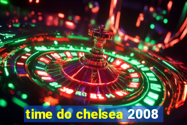 time do chelsea 2008