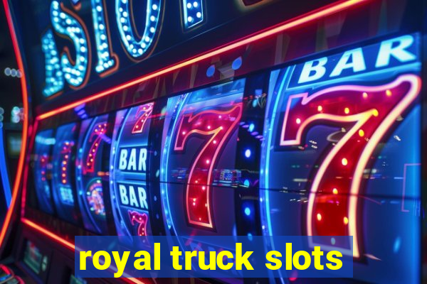 royal truck slots