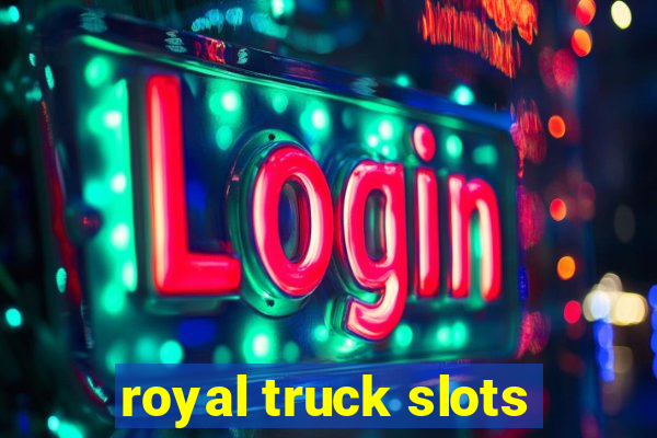 royal truck slots