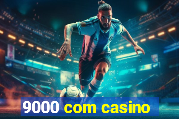 9000 com casino