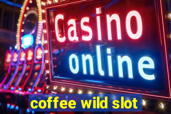 coffee wild slot