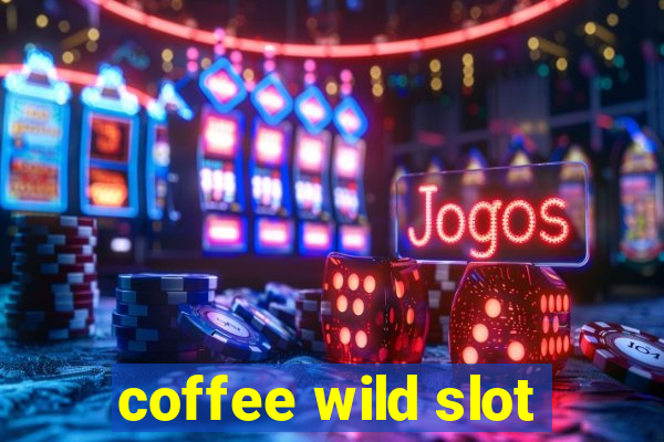 coffee wild slot