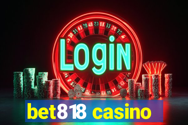 bet818 casino