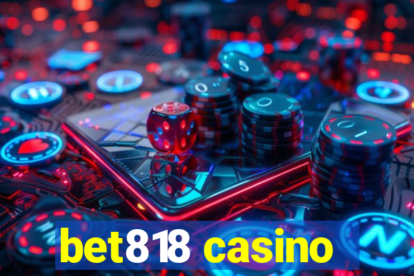 bet818 casino