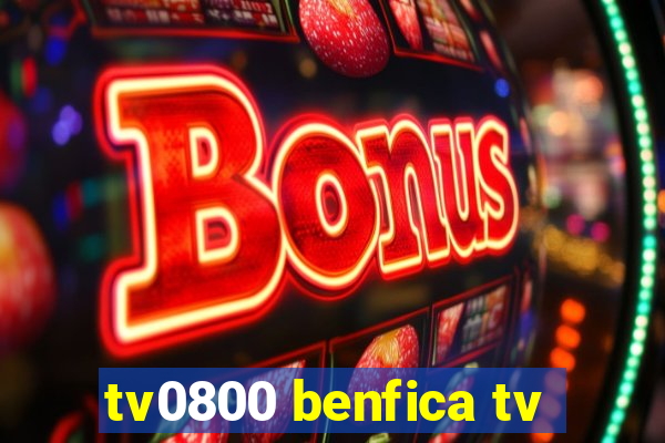 tv0800 benfica tv