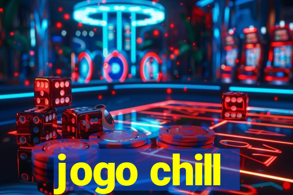 jogo chill