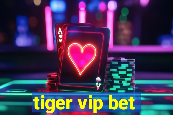 tiger vip bet