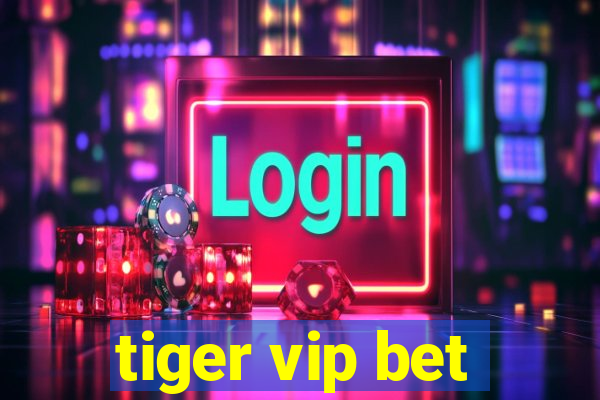 tiger vip bet