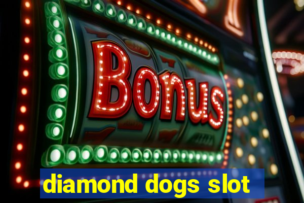 diamond dogs slot