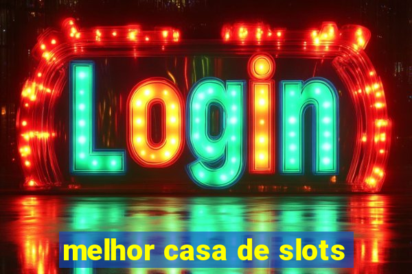 melhor casa de slots