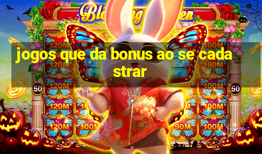 jogos que da bonus ao se cadastrar