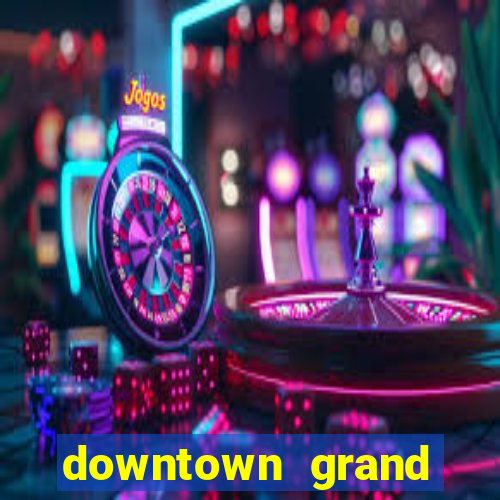 downtown grand hotel & casino las vegas