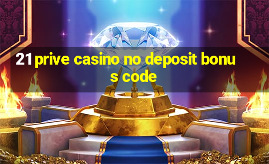 21 prive casino no deposit bonus code