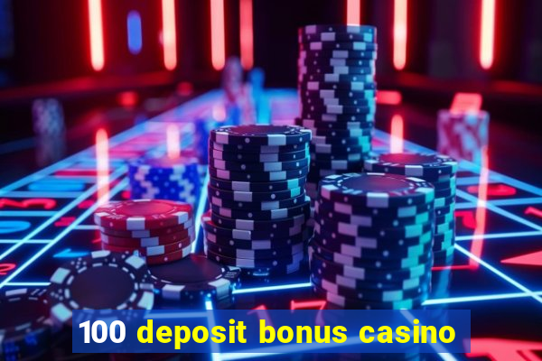 100 deposit bonus casino