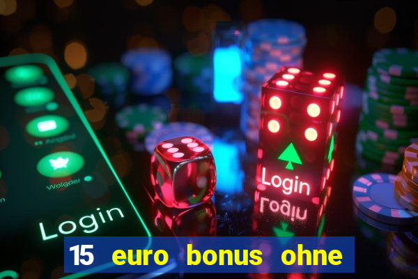 15 euro bonus ohne einzahlung casino deutschland